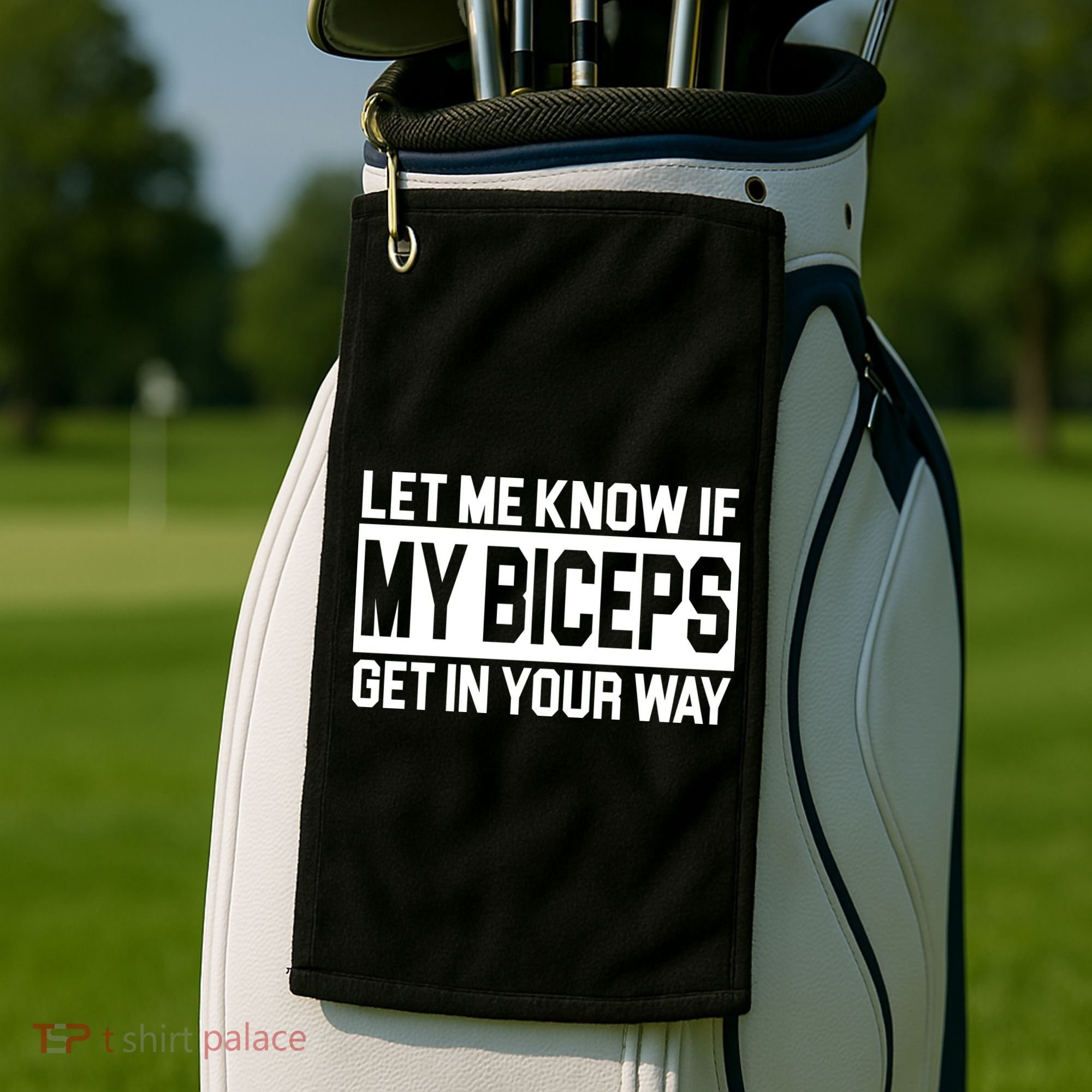 Let Me Know If My Biceps Get In Your Way Golf Towel