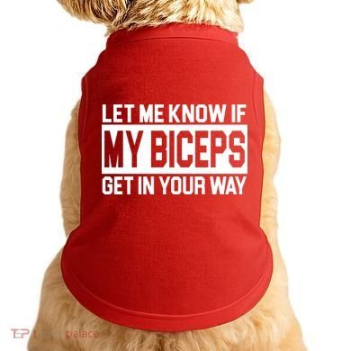 Let Me Know If My Biceps Get In Your Way Doggie Tank