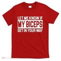 Let Me Know If My Biceps Get In Your Way T-Shirt thumb 0
