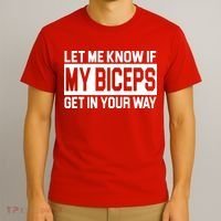 Let Me Know If My Biceps Get In Your Way T-Shirt thumb 3