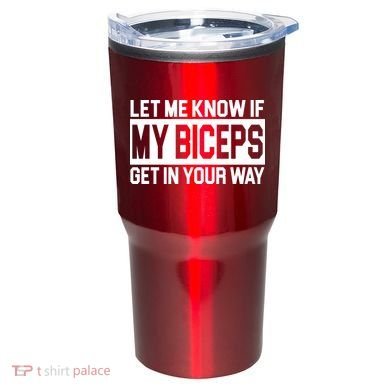 Let Me Know If My Biceps Get In Your Way Tumbler