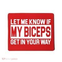 Let Me Know If My Biceps Get In Your Way Mousepad thumb 0