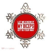 Let Me Know If My Biceps Get In Your Way Ornament thumb 0