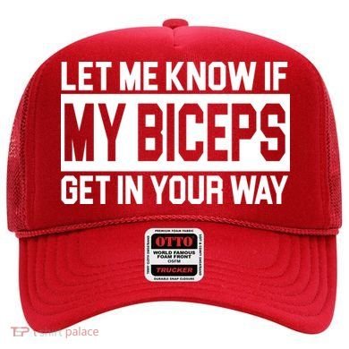 Let Me Know If My Biceps Get In Your Way Hat