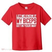 Let Me Know If My Biceps Get In Your Way Toddler T-Shirt thumb 0