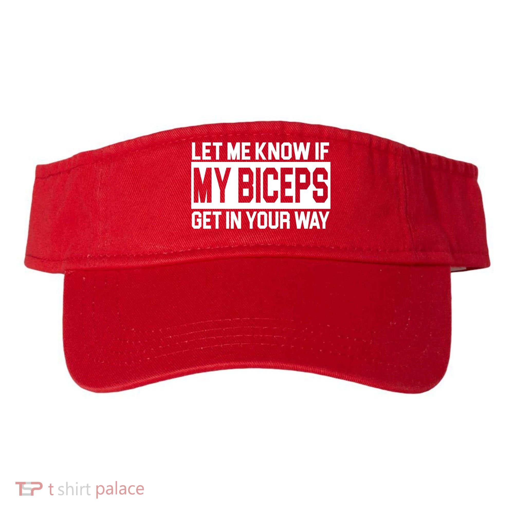 Let Me Know If My Biceps Get In Your Way Visor
