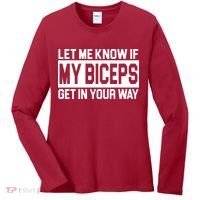 Let Me Know If My Biceps Get In Your Way Women's Long Sleeve Shirt thumb 0