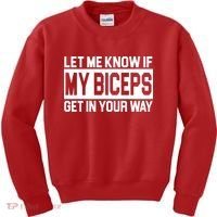 Let Me Know If My Biceps Get In Your Way Kids Sweatshirt thumb 0