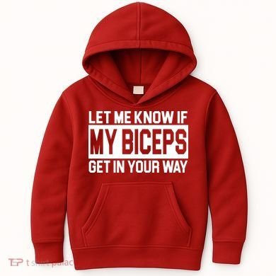 Let Me Know If My Biceps Get In Your Way Kids Hoodie