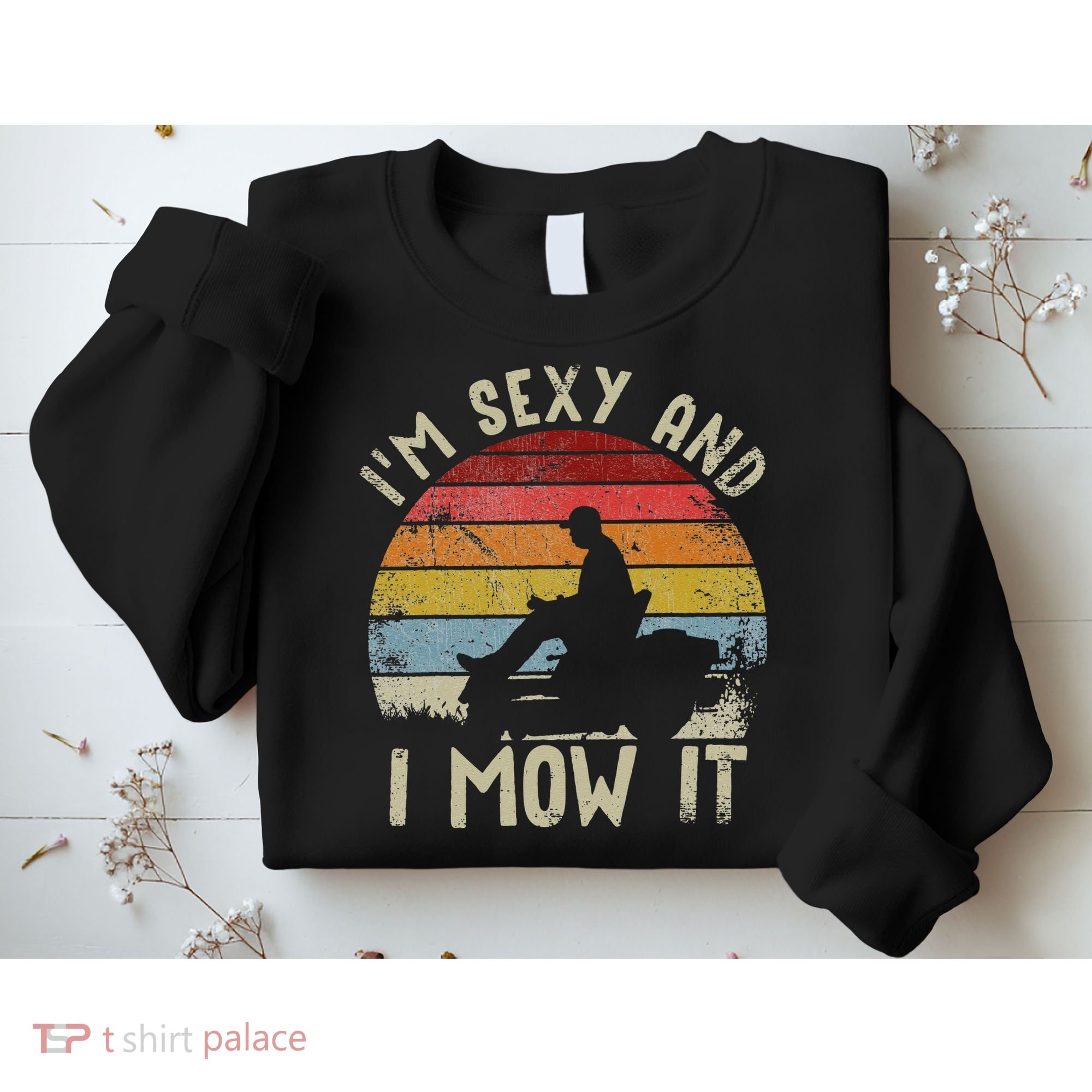 Lawn Mowing Landscaping Im Sexy And I Mow It Sweatshirt