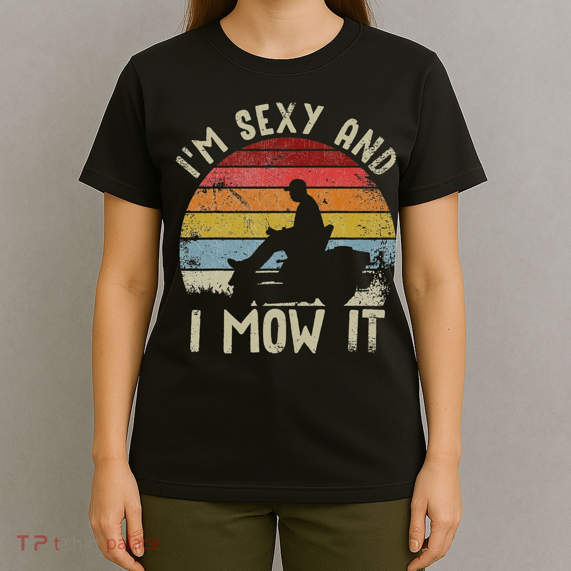 Lawn Mowing Landscaping Im Sexy And I Mow It T-Shirt
