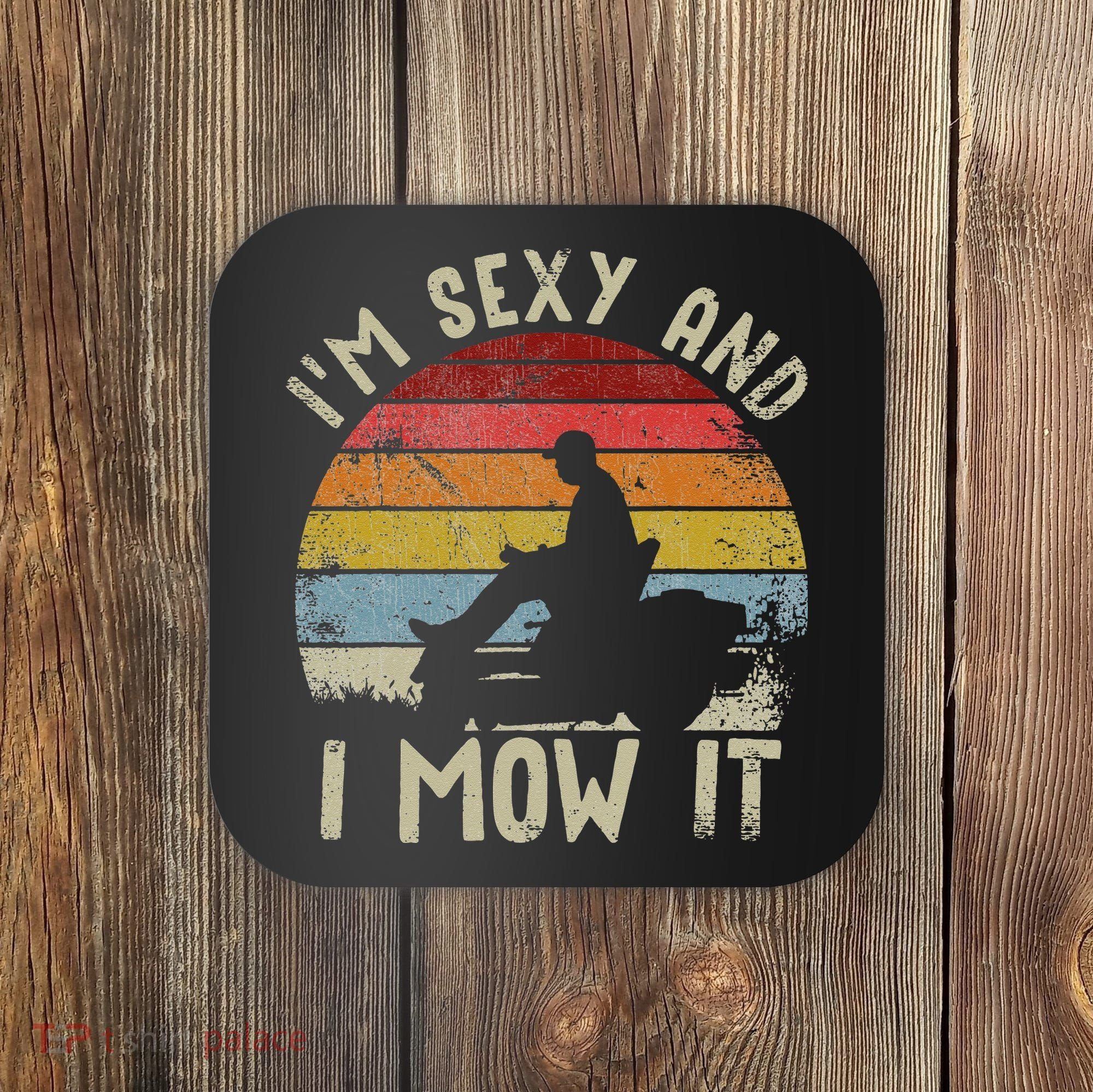 Lawn Mowing Landscaping Im Sexy And I Mow It Coaster