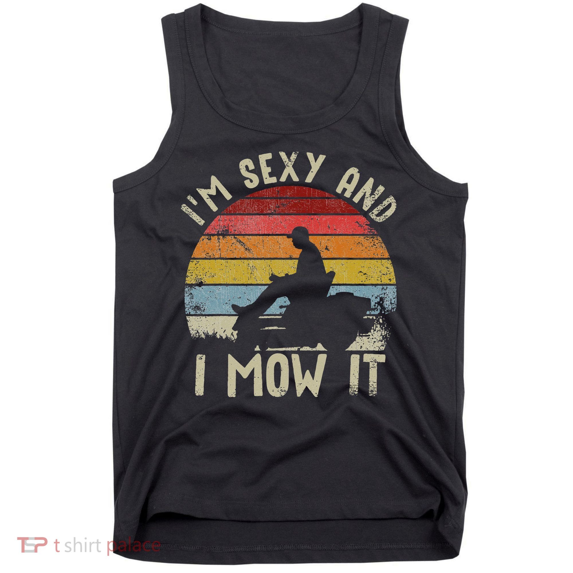 Lawn Mowing Landscaping Im Sexy And I Mow It Tank Top