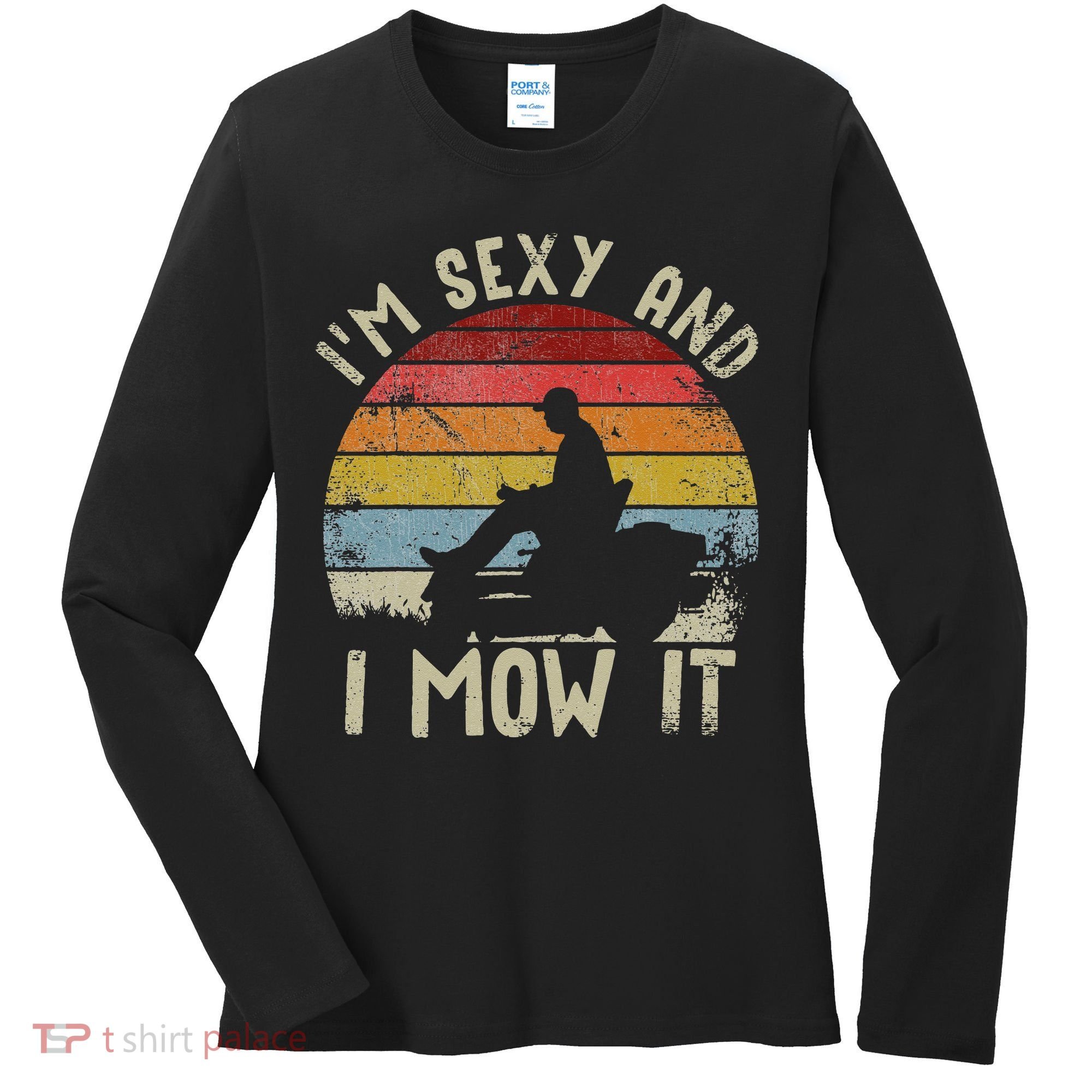 Lawn Mowing Landscaping Im Sexy And I Mow It Women's Long Sleeve Shirt