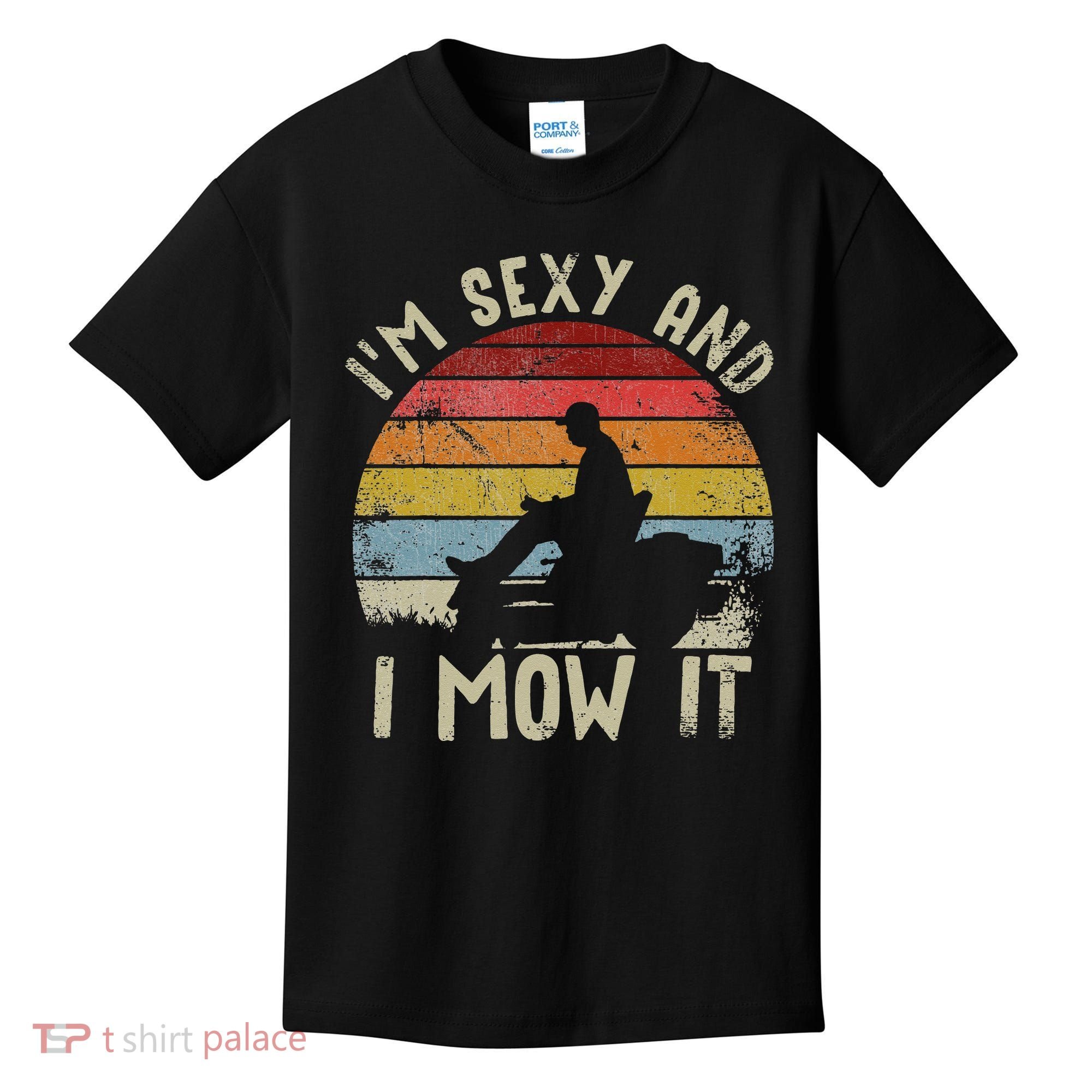 Lawn Mowing Landscaping Im Sexy And I Mow It Kids T-Shirt