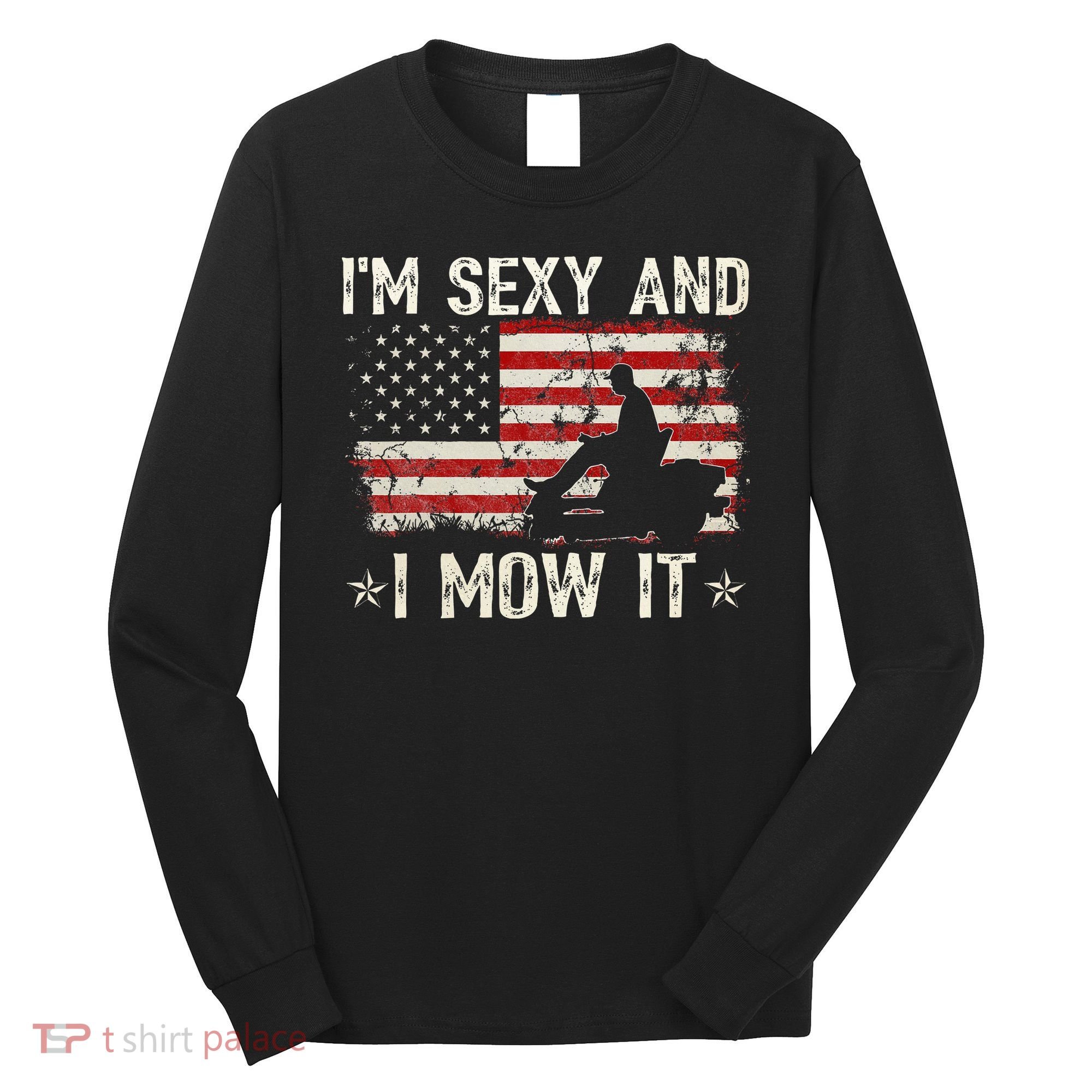 Lawn Mowing Landscaping IM Sexy And I Mow It Flag Long Sleeve Shirt