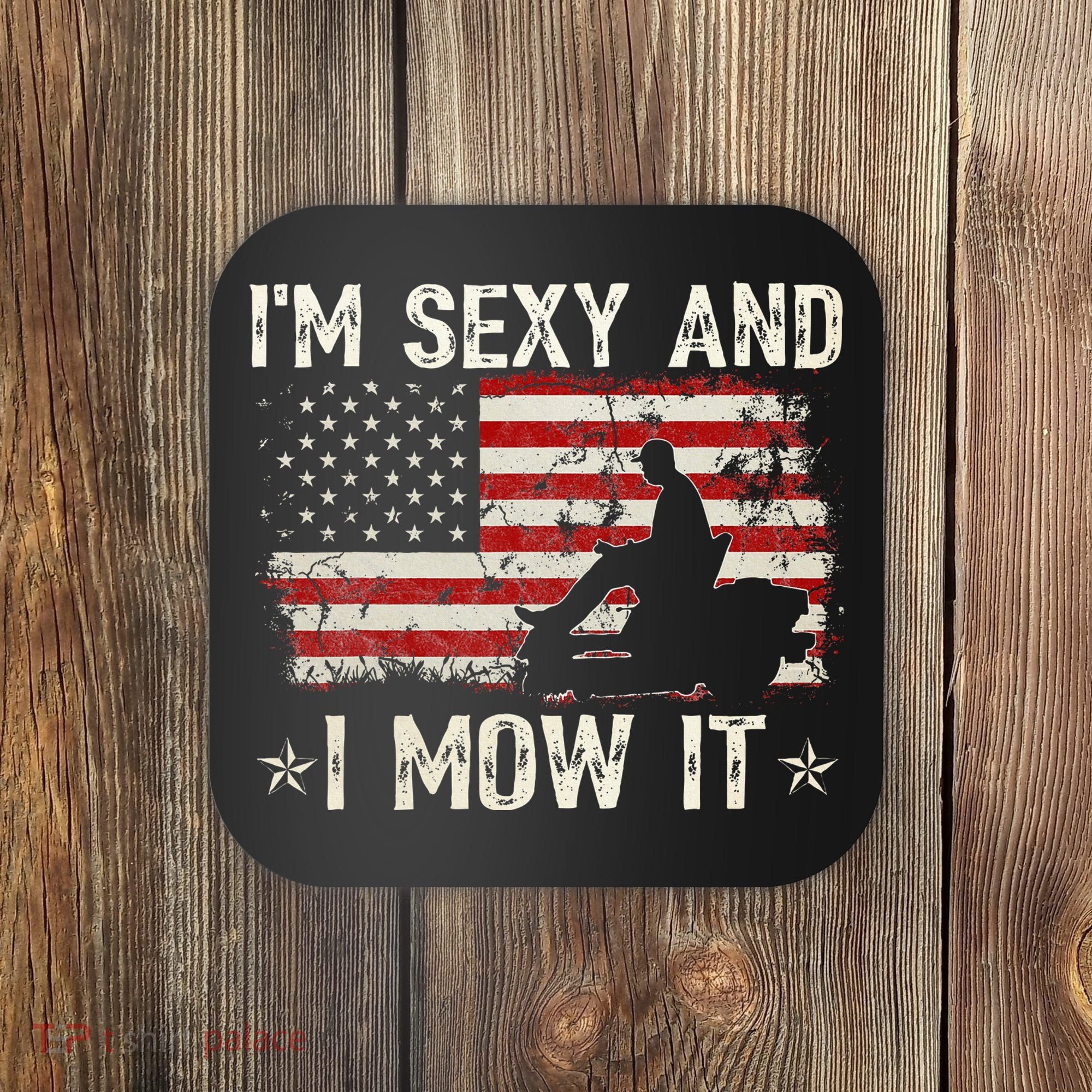 Lawn Mowing Landscaping IM Sexy And I Mow It Flag Coaster
