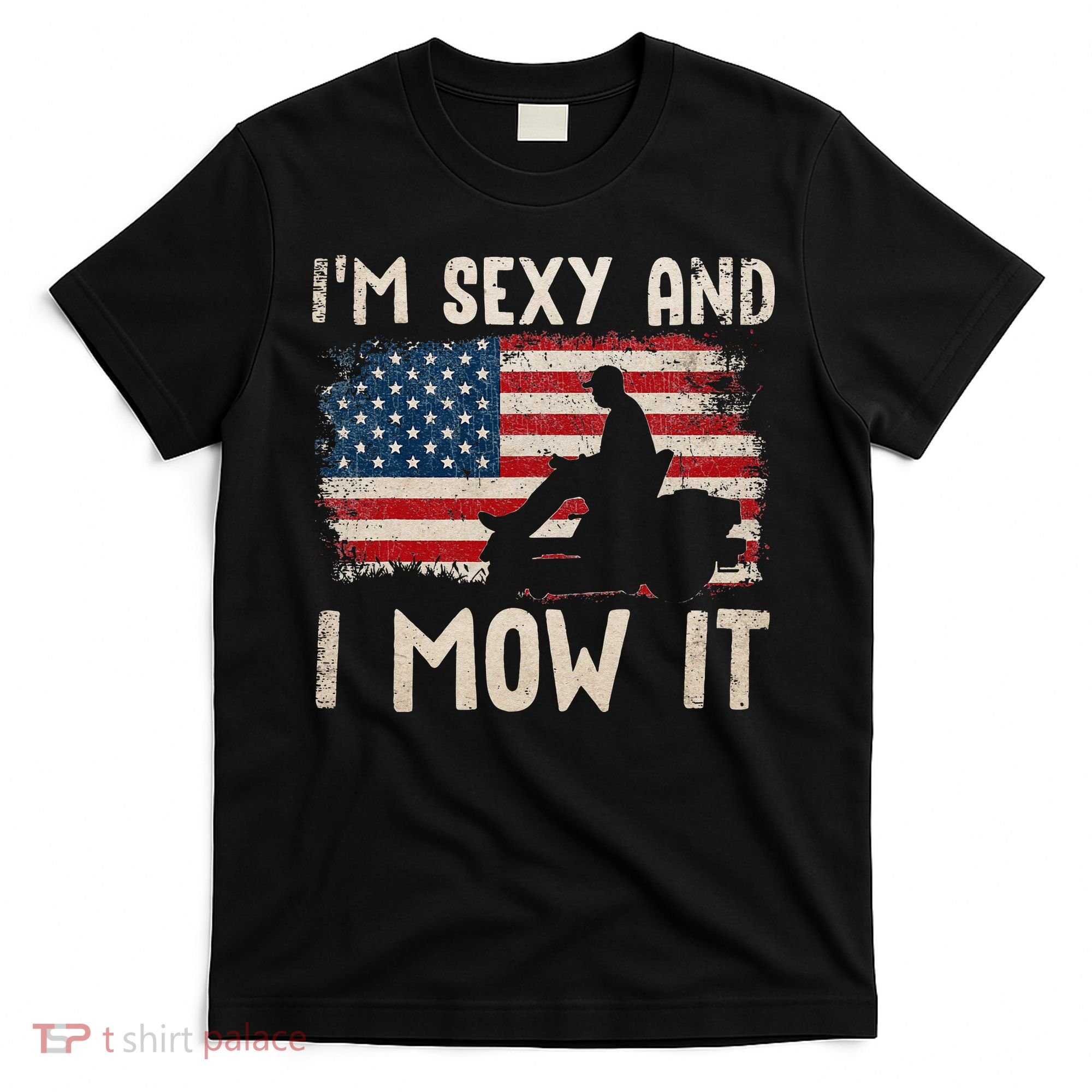 Lawn Mowing Landscaping Im Sexy And I Mow It Flag T-Shirt