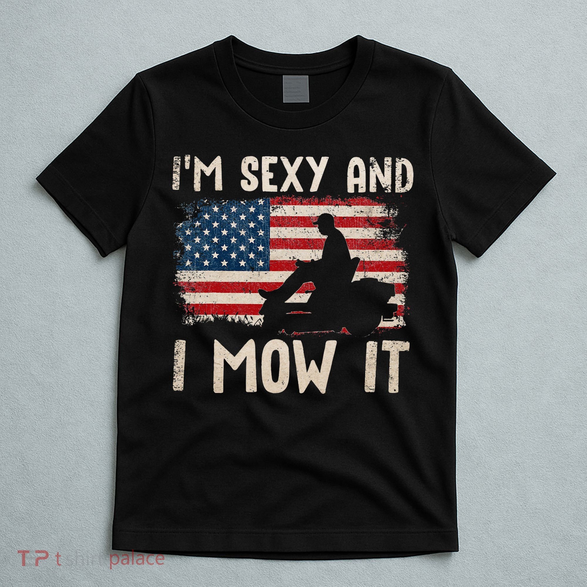 Lawn Mowing Landscaping Im Sexy And I Mow It Flag T-Shirt