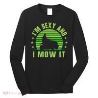 Lawn Mowing Landscaping Im Sexy And I Mow It Long Sleeve Shirt thumb 0