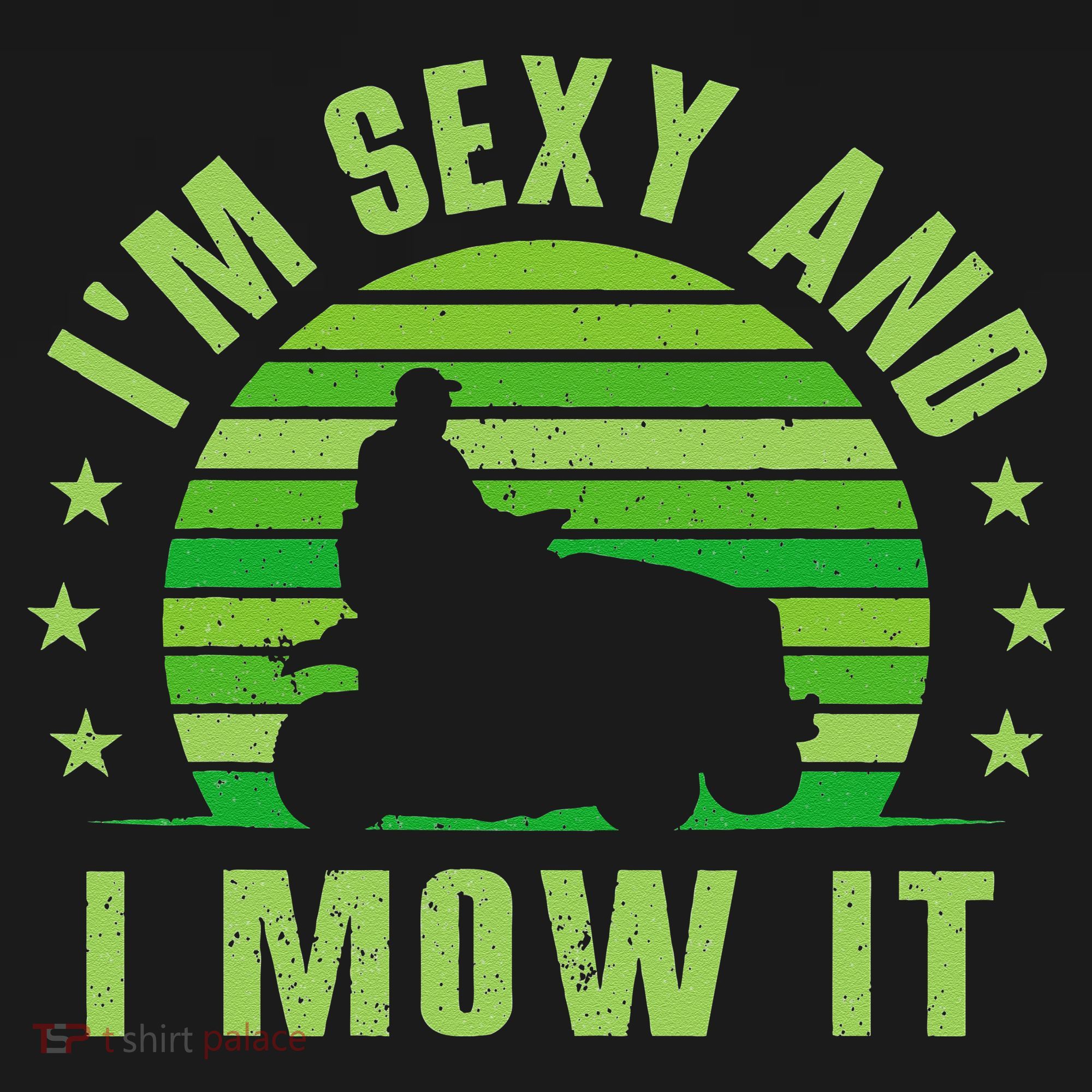 Lawn Mowing Landscaping Im Sexy And I Mow It T-Shirt