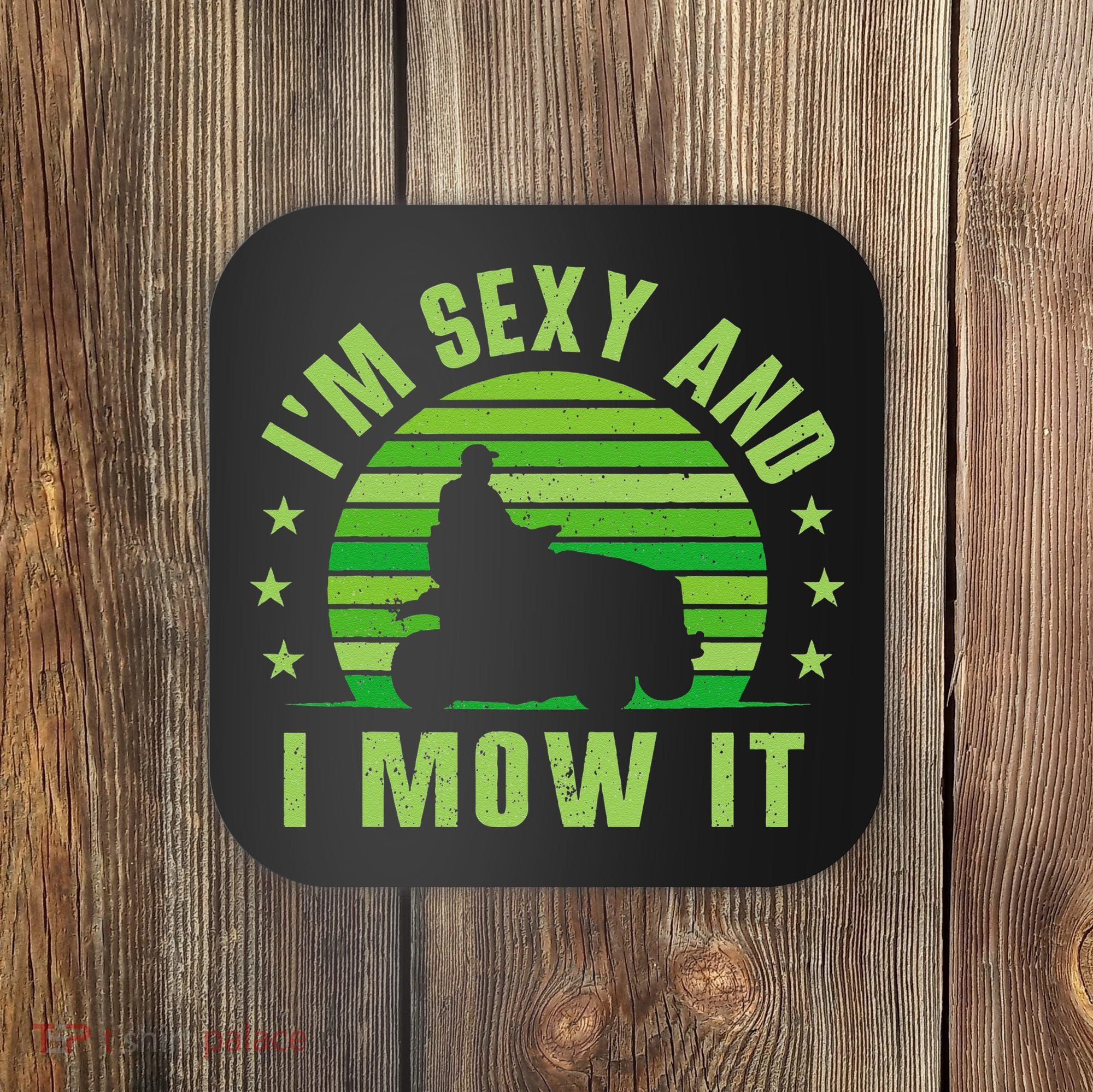 Lawn Mowing Landscaping Im Sexy And I Mow It Coaster