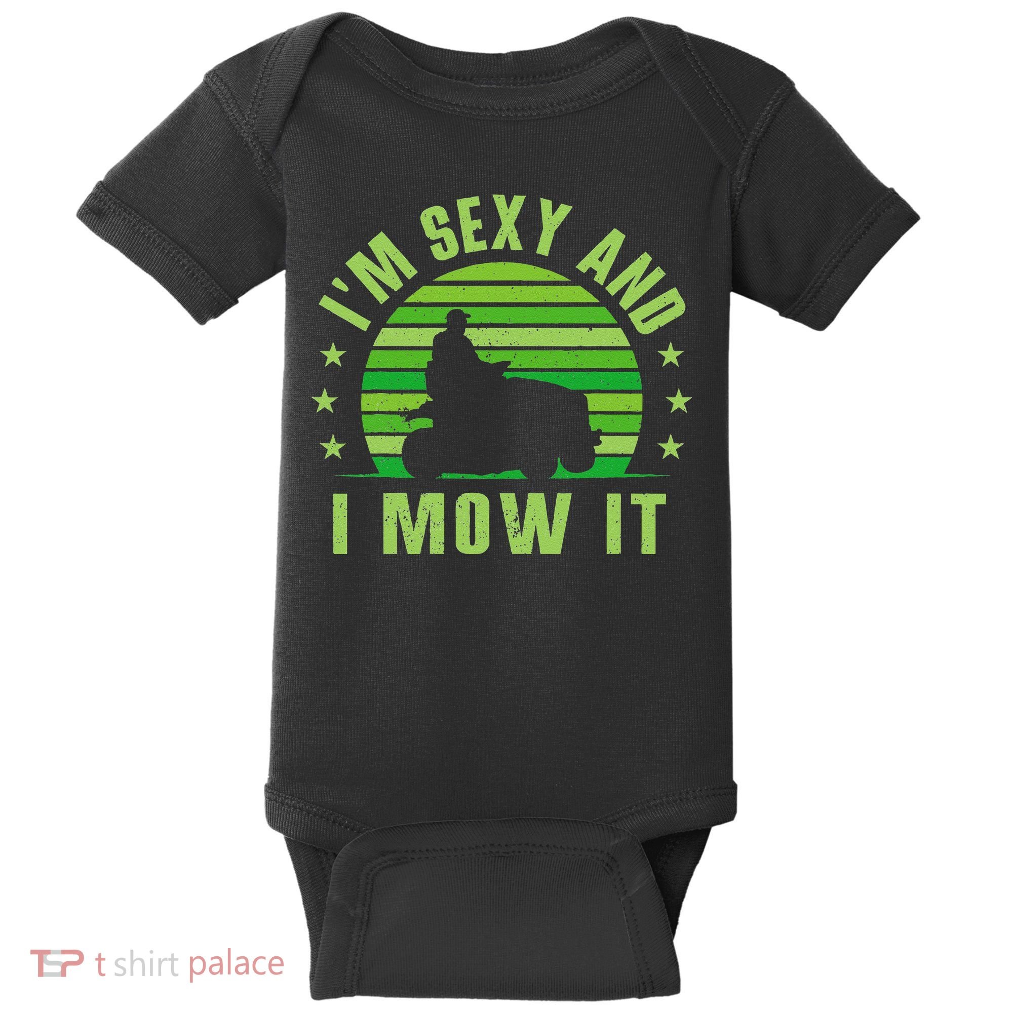 Lawn Mowing Landscaping Im Sexy And I Mow It Baby Bodysuit