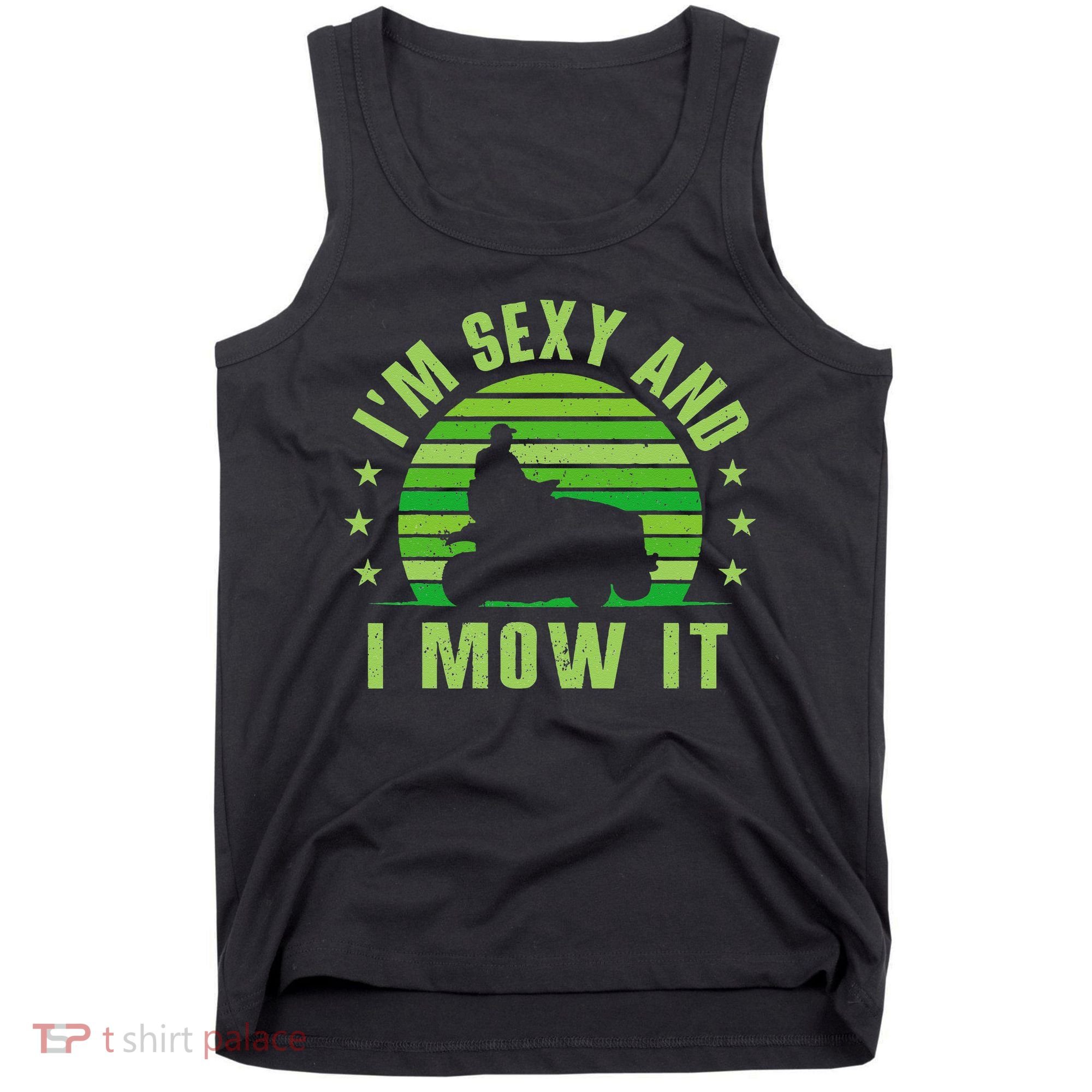 Lawn Mowing Landscaping Im Sexy And I Mow It Tank Top