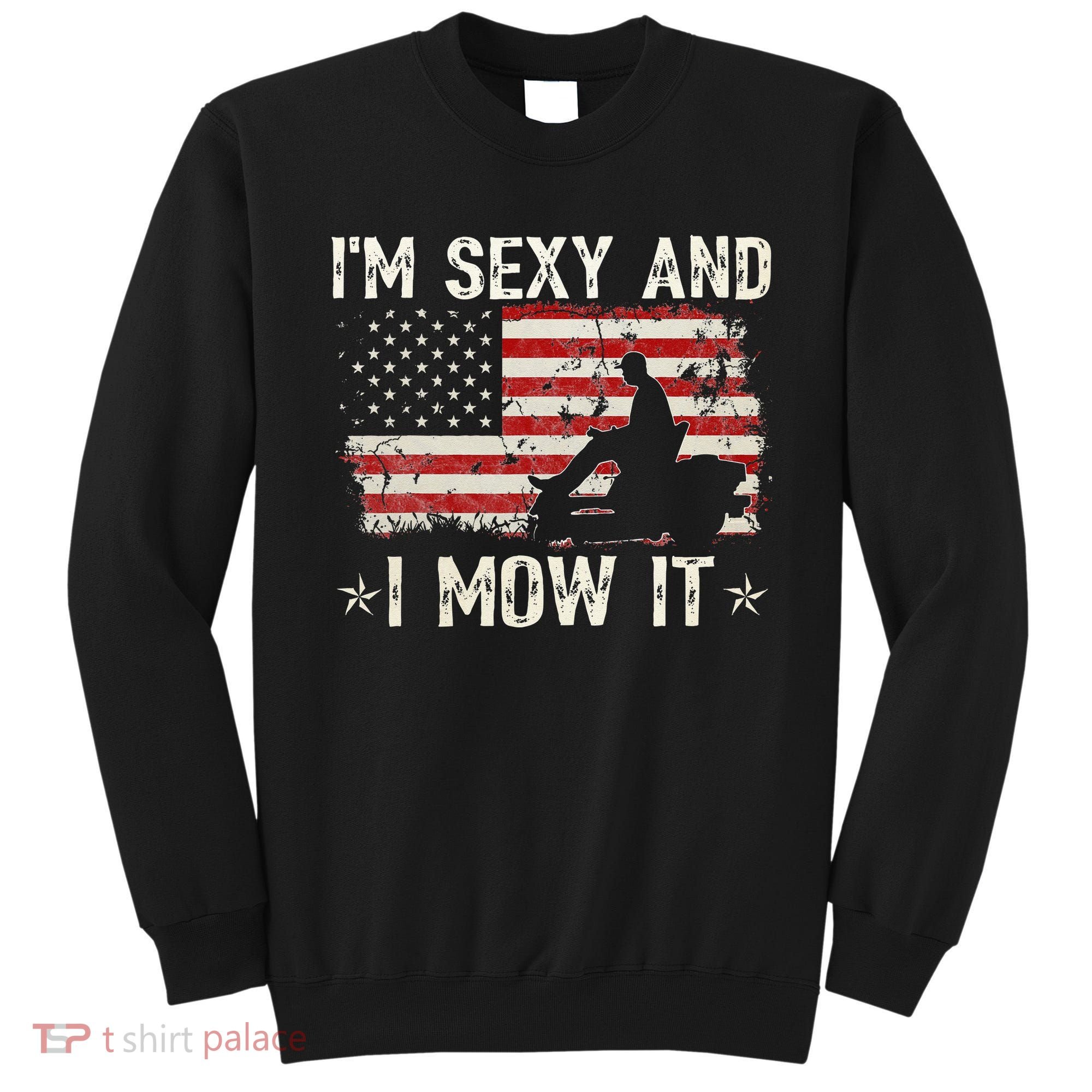 Lawn Mowing Landscaping I'm Sexy And I Mow It Flag Sweatshirt