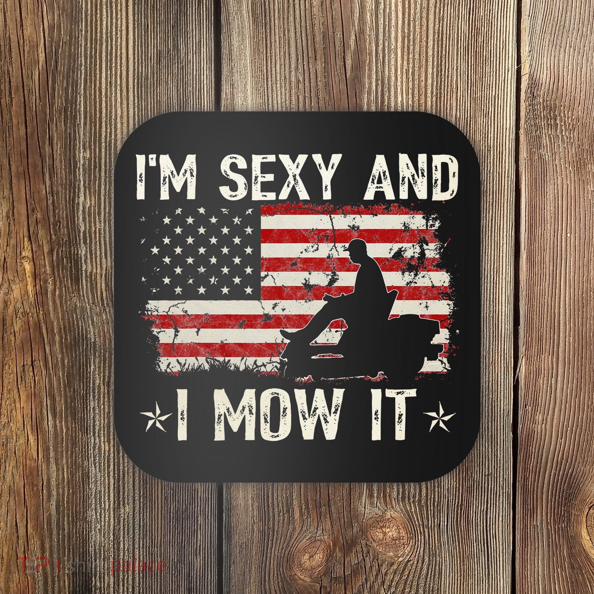 Lawn Mowing Landscaping I'm Sexy And I Mow It Flag Coaster