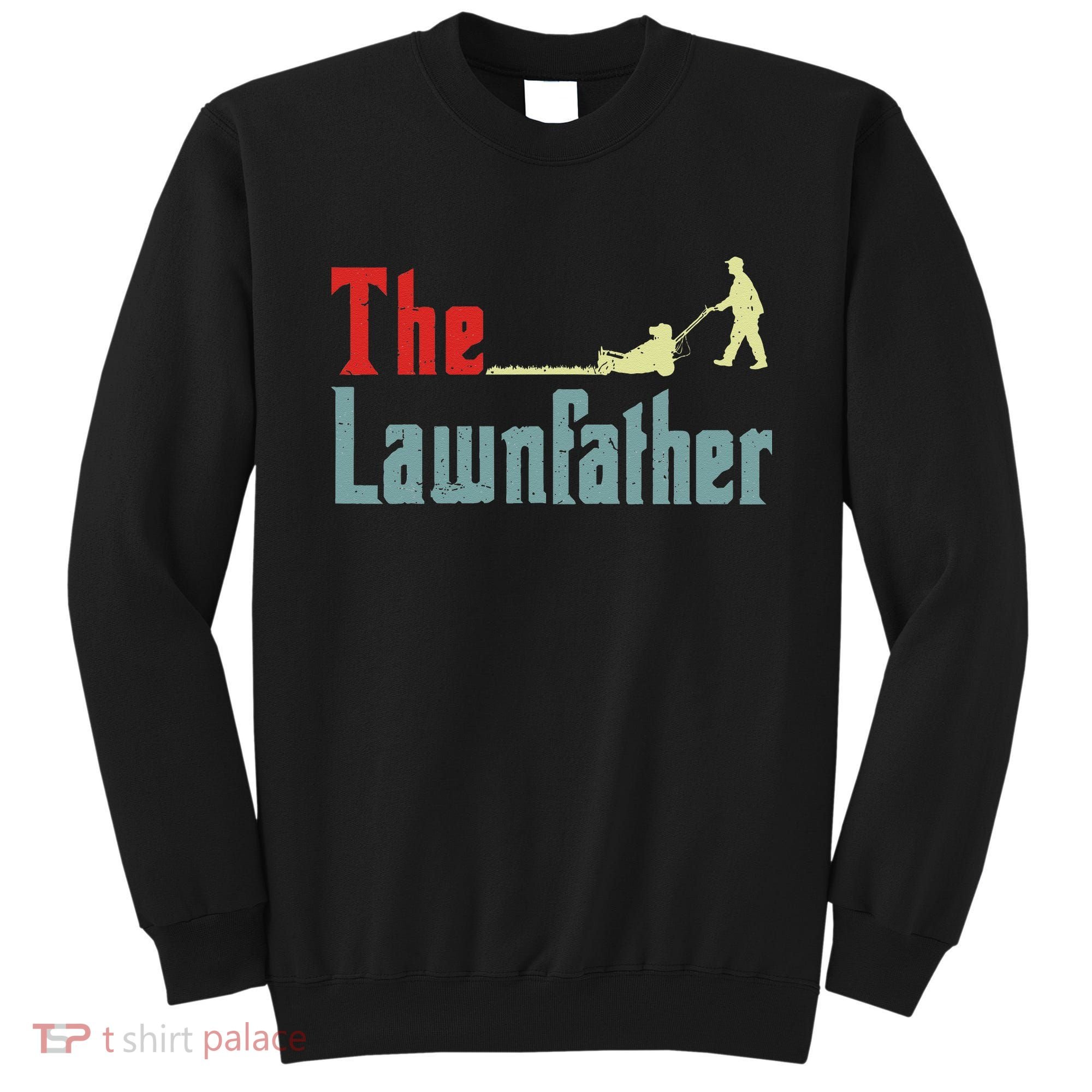 Lawn Mowing Lawnfather Mower Gardening Dad Father Day Gift Sweatshirt