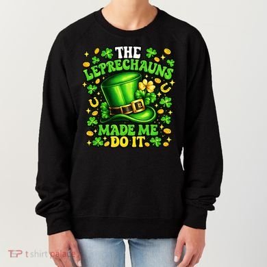 Leprechauns Made Me Do It St Patricks Day Shamrock Women's Sweatshirt
