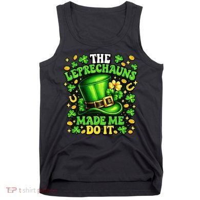 Leprechauns Made Me Do It St Patricks Day Shamrock Tank Top