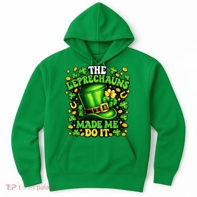 Leprechauns Made Me Do It St Patricks Day Shamrock Hoodie