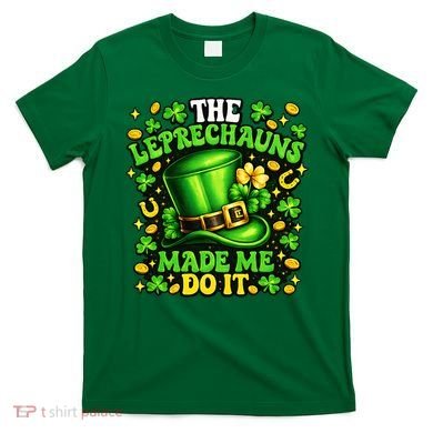 Leprechauns Made Me Do It St Patricks Day Shamrock T-Shirt