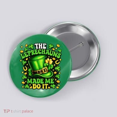 Leprechauns Made Me Do It St Patricks Day Shamrock Button