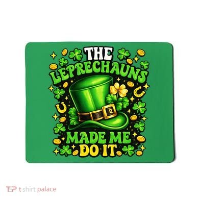 Leprechauns Made Me Do It St Patricks Day Shamrock Mousepad