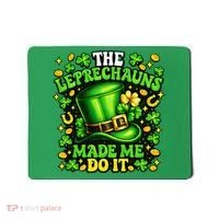 Leprechauns Made Me Do It St Patricks Day Shamrock Mousepad thumb 0