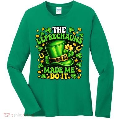 Leprechauns Made Me Do It St Patricks Day Shamrock Women's Long Sleeve Shirt