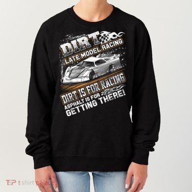 Late Model Modified Dirt Track Racing Dirt Is For Racing Women's Sweatshirt