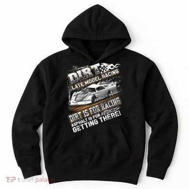 Late Model Modified Dirt Track Racing Dirt Is For Racing Hoodie