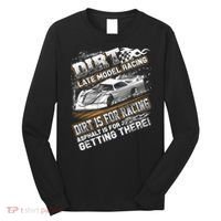 Late Model Modified Dirt Track Racing Dirt Is For Racing Long Sleeve Shirt thumb 0
