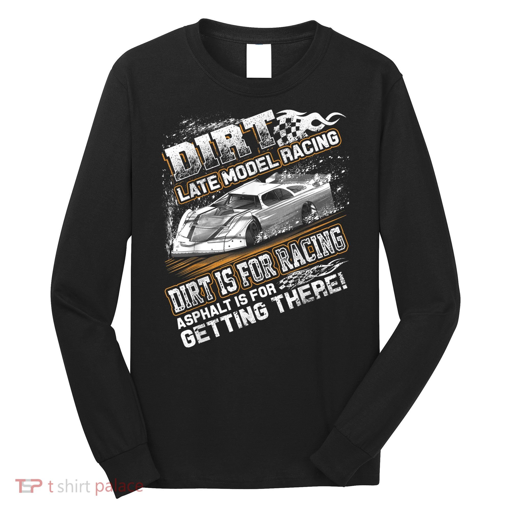 Late Model Modified Dirt Track Racing Dirt Is For Racing Long Sleeve Shirt