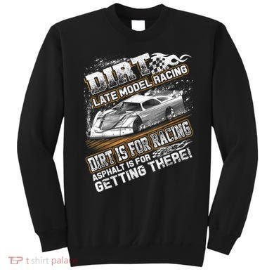 Late Model Modified Dirt Track Racing Dirt Is For Racing Sweatshirt