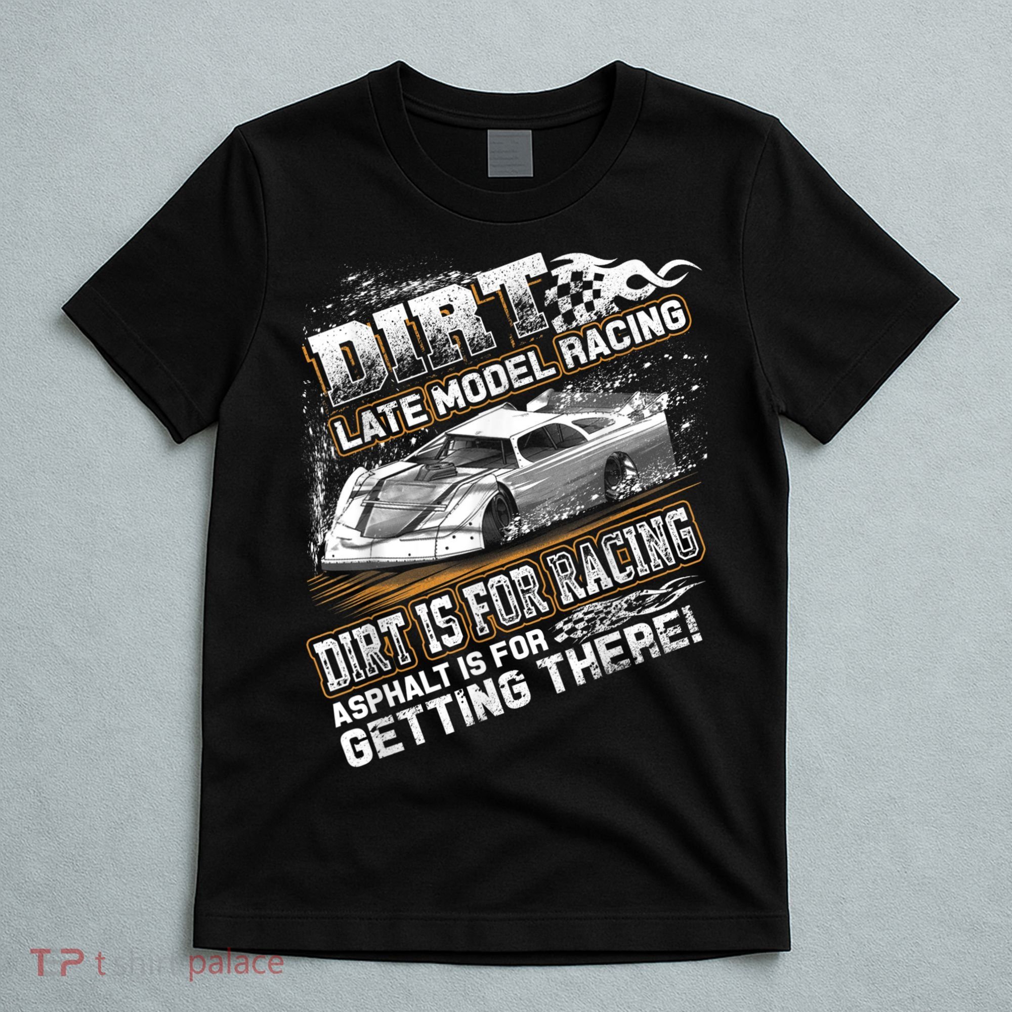 Late Model Modified Dirt Track Racing Dirt Is For Racing T-Shirt