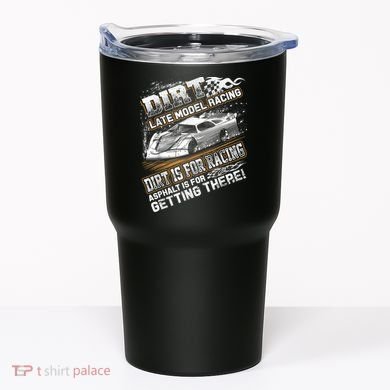 Late Model Modified Dirt Track Racing Dirt Is For Racing Tumbler