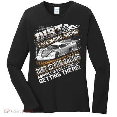 Late Model Modified Dirt Track Racing Dirt Is For Racing Women's Long Sleeve Shirt