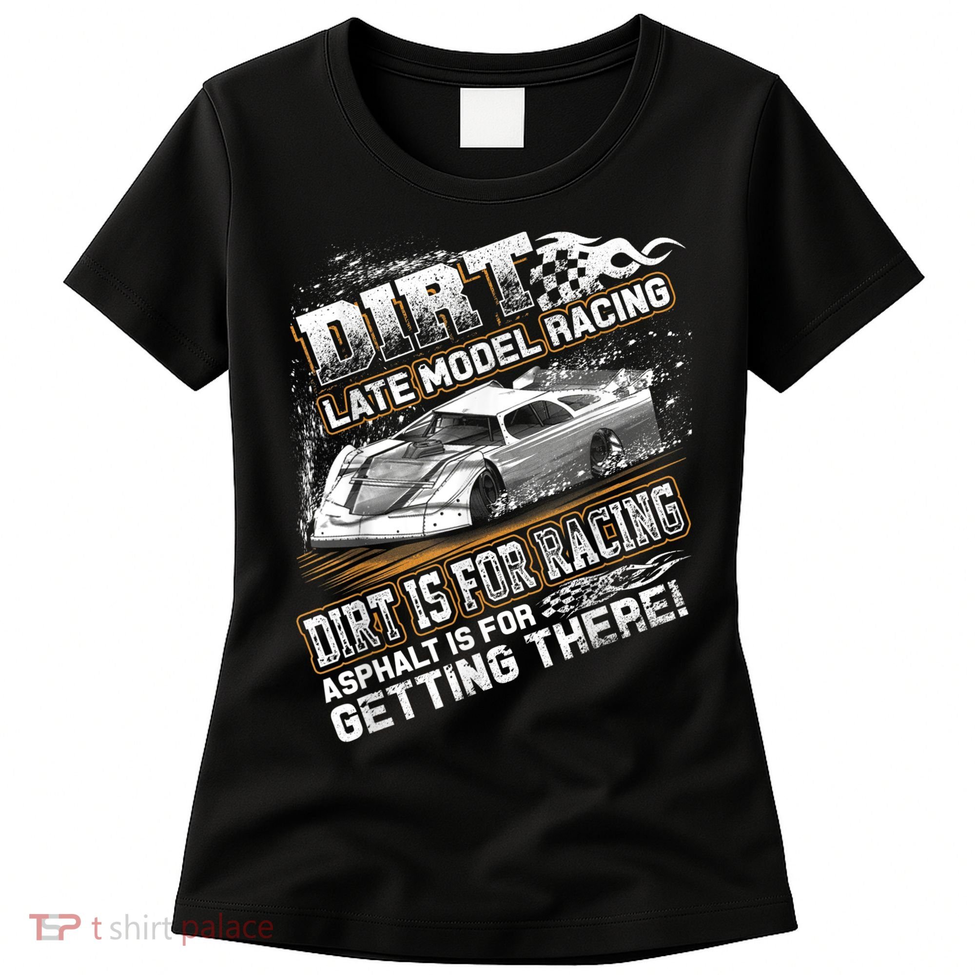 Late Model Modified Dirt Track Racing Dirt Is For Racing Women's T-Shirt