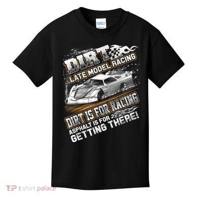 Late Model Modified Dirt Track Racing Dirt Is For Racing Kids T-Shirt