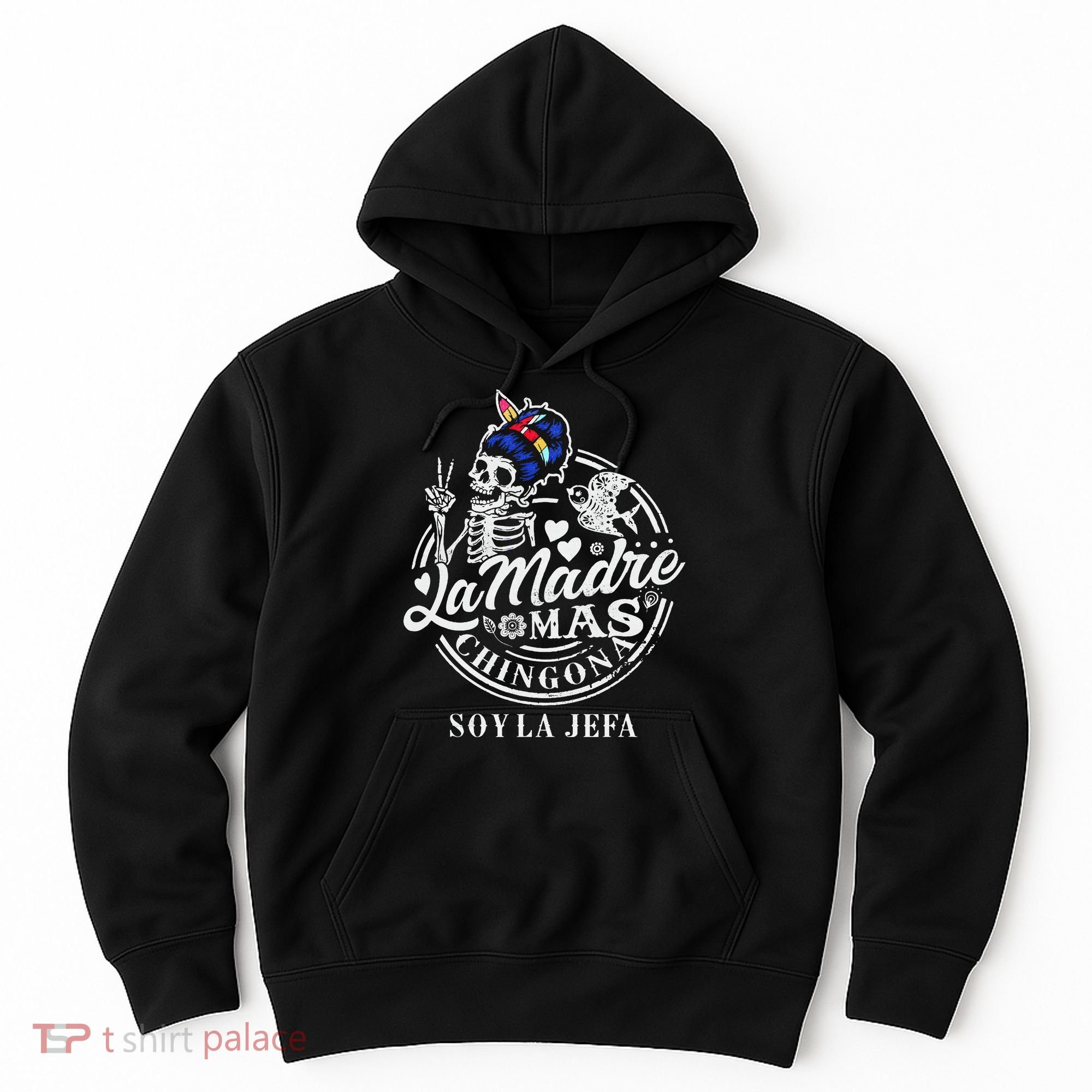 La Madre Mas Chingona Soy La Jefa Skeleton Lover Hoodie